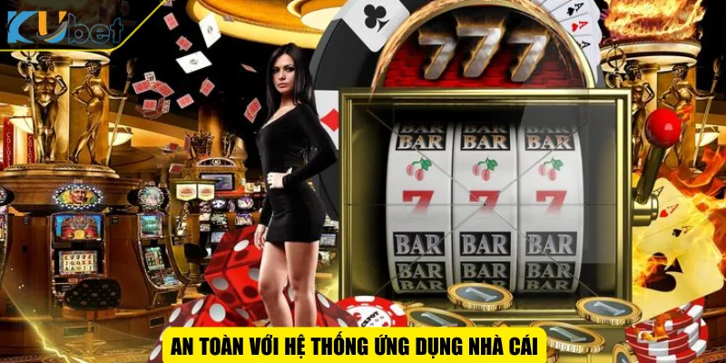 An toàn với hệ thống ứng dụng nhà cái