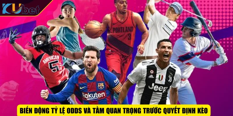 Biến động tỷ lệ odds và tầm quan trọng trước quyết định kèo