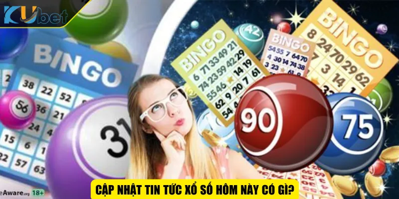 Cập nhật tin tức xổ số hôm này có gì?