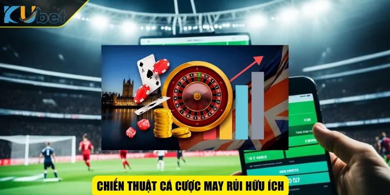 Chiến thuật cá cược may rủi hữu ích