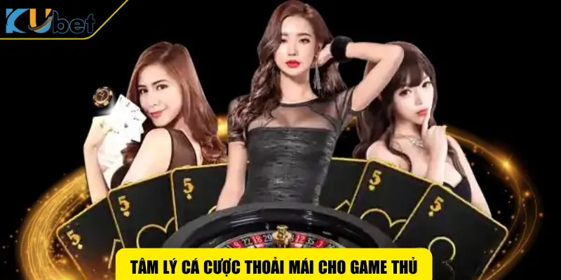 Tâm lý cá cược thoải mái cho game thủ
