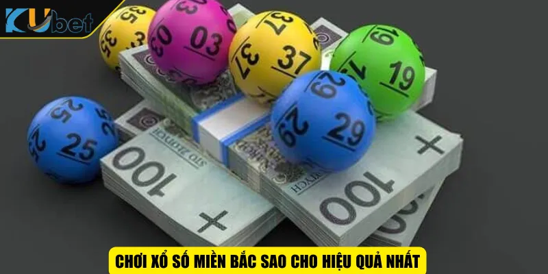 Chơi xổ số miền Bắc sao cho hiệu quả nhất