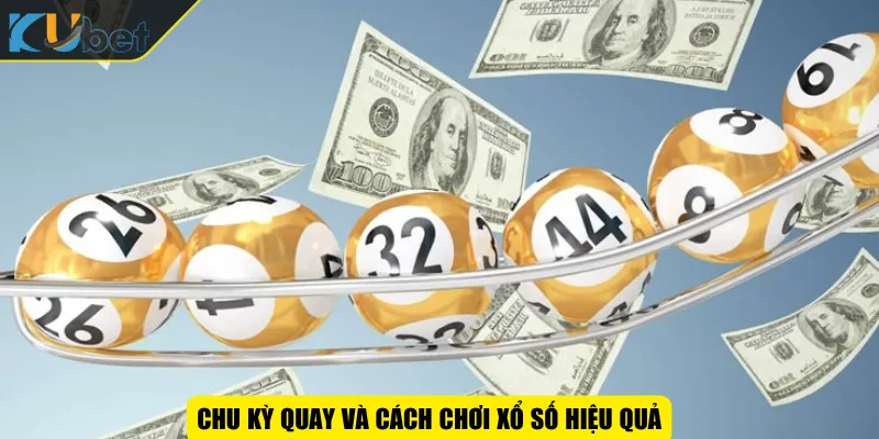 Chu kỳ quay và cách chơi xổ số hiệu quả