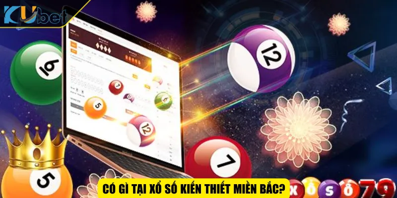 Có gì tại xổ số kiến thiết miền Bắc?