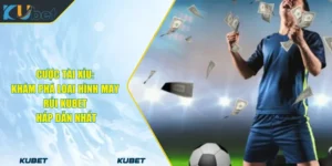 Cược Tài Xỉu: Khám Phá Loại Hình May Rủi KUBET Hấp Dẫn Nhất