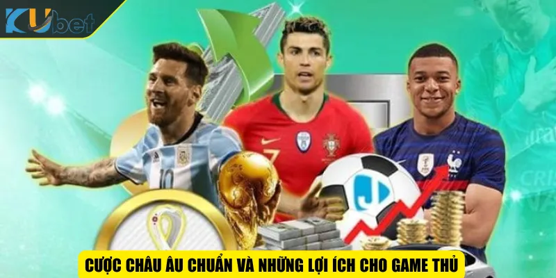 Cược châu Âu chuẩn và những lợi ích cho game thủ