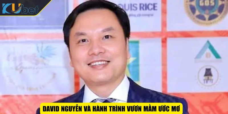 David Nguyễn và hành trình vươn mầm ước mơ