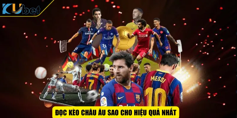 Đọc kèo châu Âu sao cho hiệu quả nhất