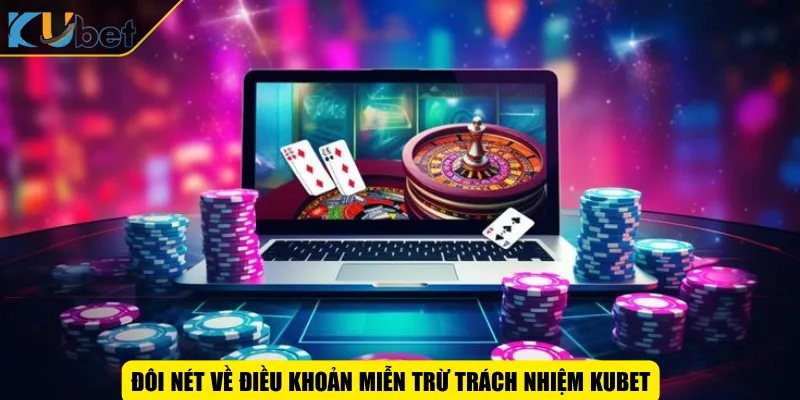 Đôi nét về điều khoản miễn trừ trách nhiệm KUBET