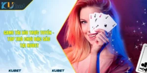 Game Tài Xỉu Trực Tuyến - Top Trò Chơi Đặc Sắc Tại KUBET