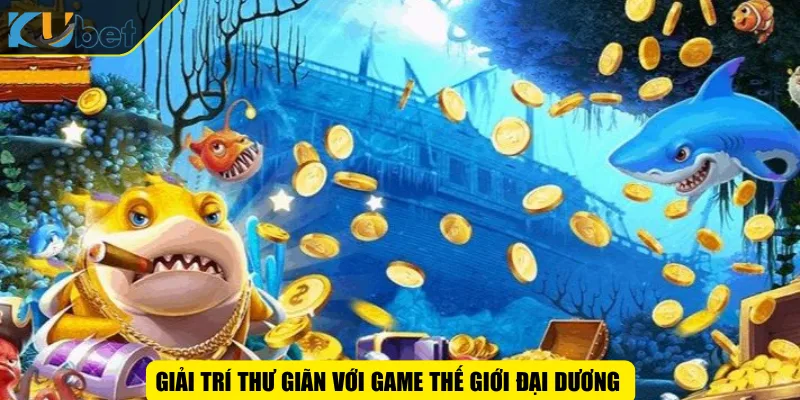 Giải trí thư giãn với game Thế Giới Đại Dương