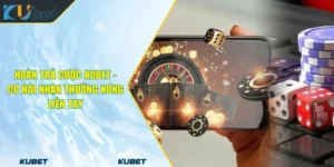 Hoàn Trả Cược KUBET - Cơ Hội Nhận Thưởng Nóng Liền Tay