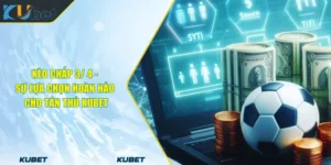 Kèo Chấp 3_ 4 - Sự Lựa Chọn Hoàn Hảo Cho Tân Thủ KUBET