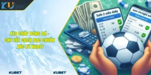 kèo Chấp Bóng Đá - Chi Tiết Cách Đọc Chuẩn Xác Từ KUBET