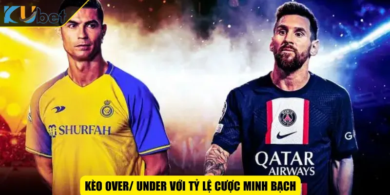 Kèo Over/ Under với tỷ lệ cược minh bạch