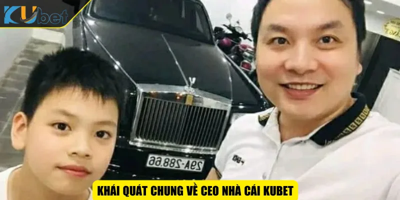 Khái quát chung về CEO nhà cái KUBET