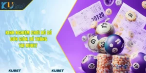Kinh Nghiệm Chơi Xổ Số Đơn Giản, Dễ Thắng Tại KUBET