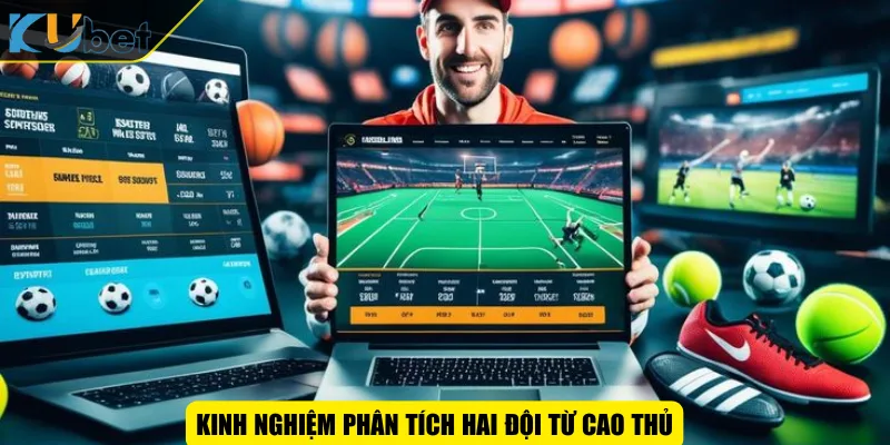 Kinh nghiệm phân tích hai đội từ cao thủ