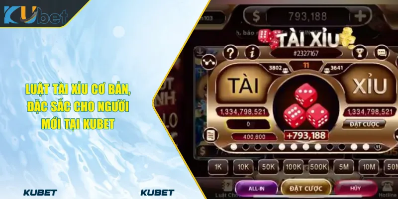 Luật Tài Xỉu Cơ Bản, Đặc Sắc Cho Người Mới Tại KUBET