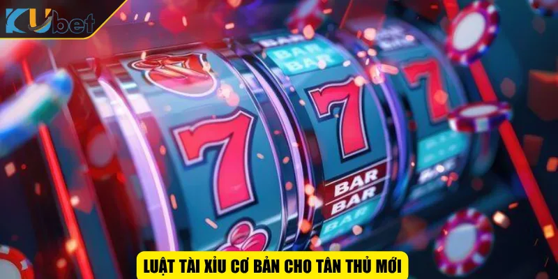 Luật tài xỉu cơ bản cho tân thủ mới