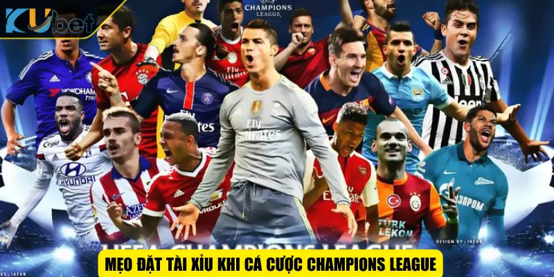 Mẹo đặt tài xỉu khi cá cược Champions League
