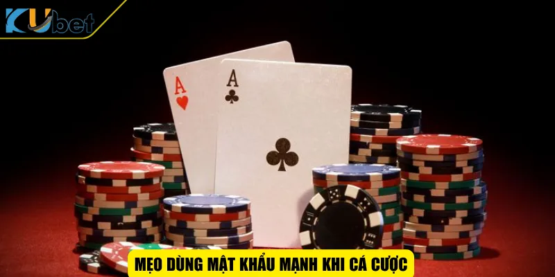 Mẹo dùng mật khẩu mạnh khi cá cược