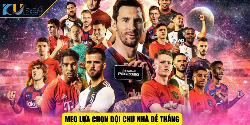 Mẹo lựa chọn đội chủ nhà dễ thắng