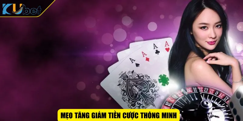 Mẹo tăng giảm tiền cược thông minh
