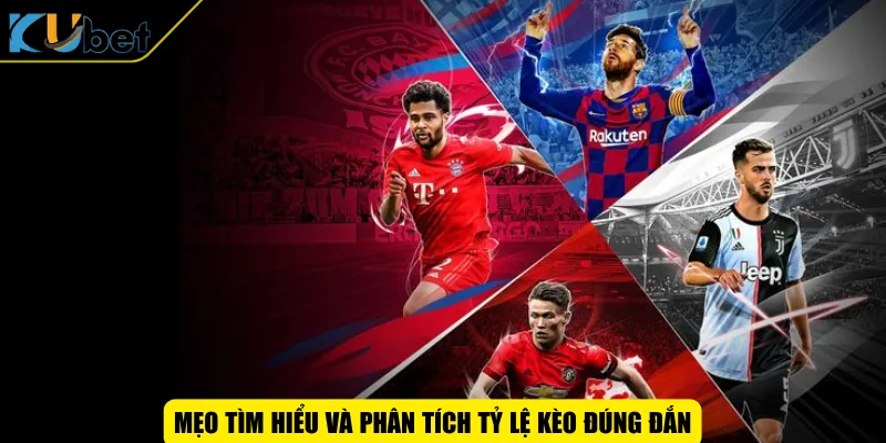 Mẹo tìm hiểu và phân tích tỷ lệ kèo đúng đắn