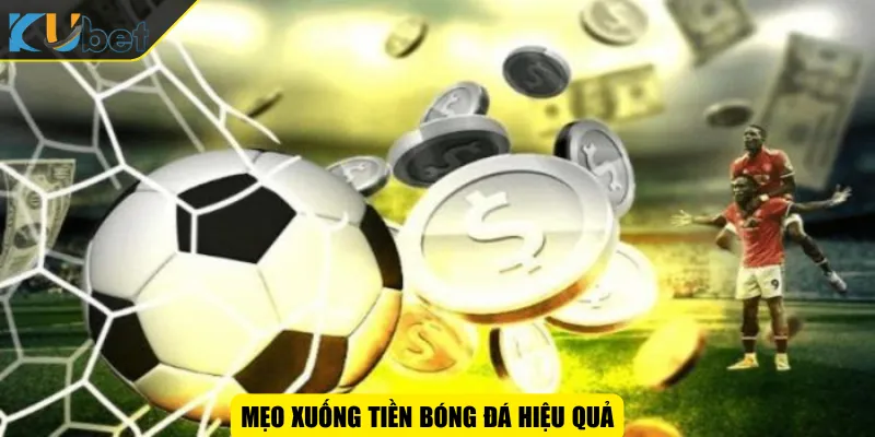 Mẹo xuống tiền bóng đá hiệu quả