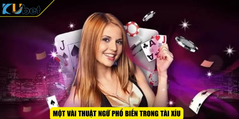 Một vài thuật ngữ phổ biến trong tài xỉu