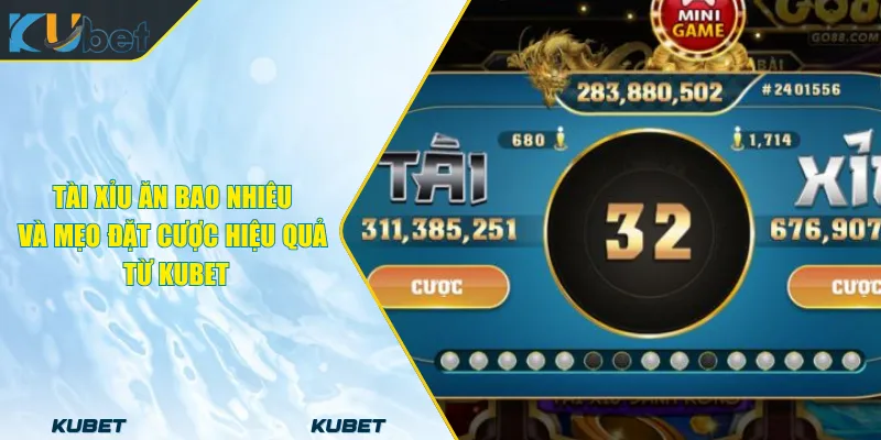 Tài Xỉu Ăn Bao Nhiêu Và Mẹo Đặt Cược Hiệu Quả Từ KUBET