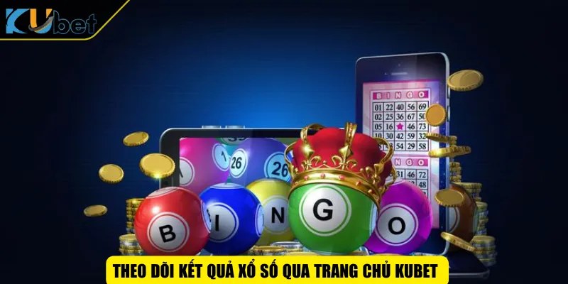 Theo dõi kết quả xổ số qua trang chủ KUBET