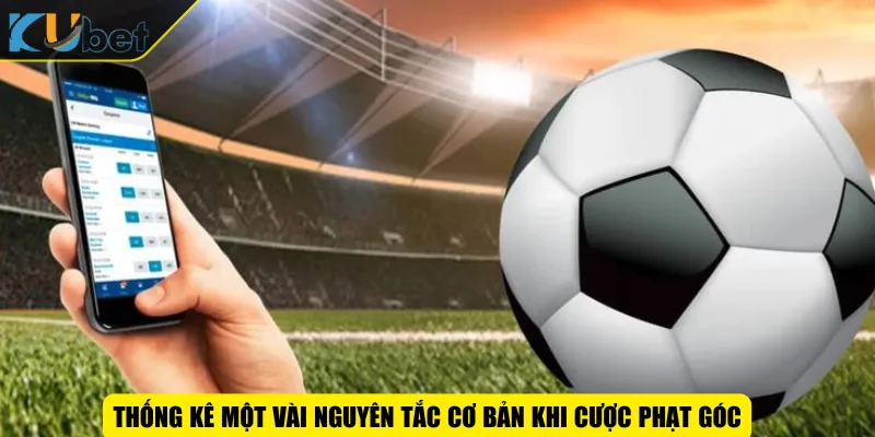 Thống kê một vài nguyên tắc cơ bản khi cược phạt góc