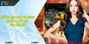 Thưởng Sinh Nhật VIP KUBET_ Quyền Lợi Hấp Dẫn Cho Hội Viên