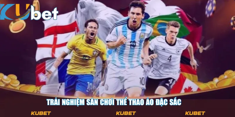 Trải nghiệm sân chơi thể thao ảo đặc sắc