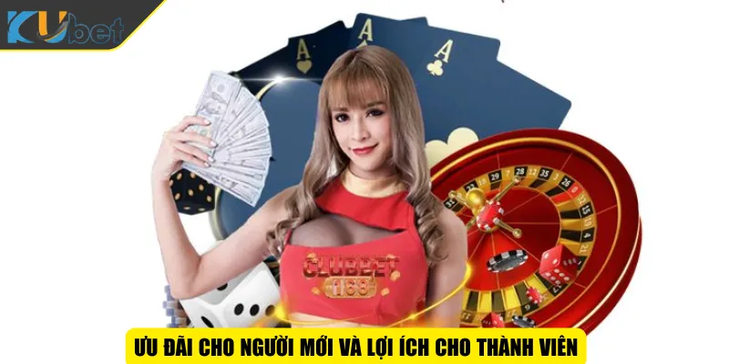 Ưu đãi cho người mới và lợi ích cho thành viên