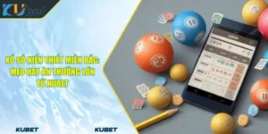 Xổ Số Kiến Thiết Miền Bắc_ Mẹo Hay Ăn Thưởng Lớn Từ KUBET