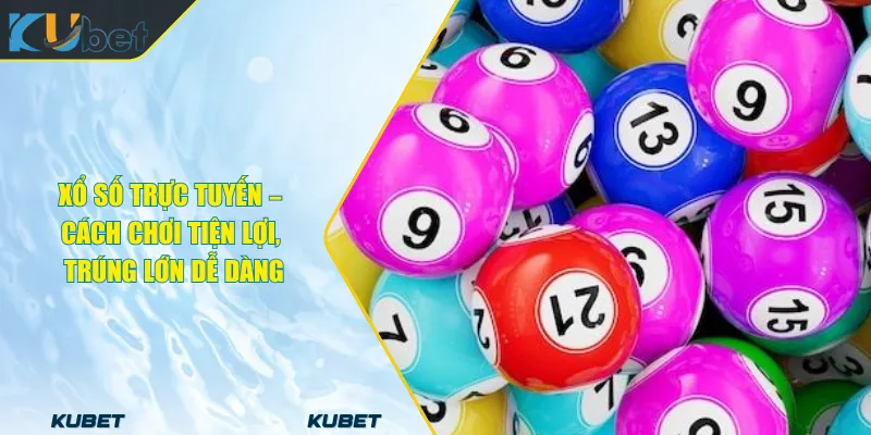 Xổ Số Trực Tuyến – Cách Chơi Tiện Lợi, Trúng Lớn Dễ Dàng