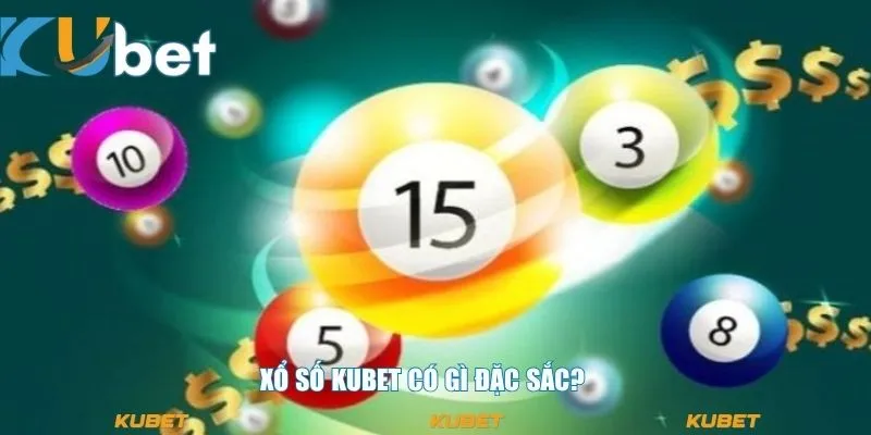 Xổ số KUBET có gì đặc sắc?