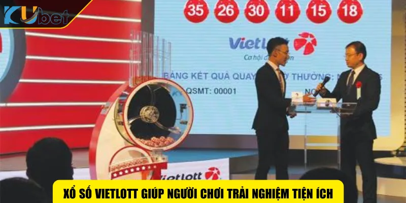 Xổ số Vietlott giúp người chơi trải nghiệm tiện ích