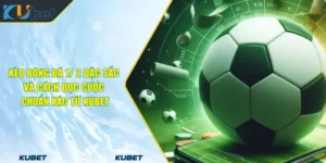 Kèo bóng đá 1/ 2 Đặc Sắc Và Cách Đọc Cược Chuẩn Xác Từ KUBET